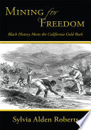 Mining for freedom : Black history meets the California Gold Rush /