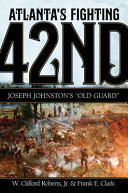 Atlanta's fighting forty-second : Joseph Johnston's 'Old Guard' /