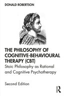 The philosophy of cognitive-behavioural therapy (CBT) : stoic philosophy as rational and cognitive psychotherapy /