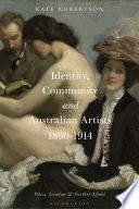 Identity, community and Australian artists, 1890-1914 : Paris, London and further afield /