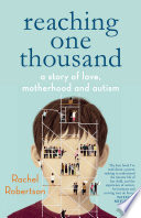 Reaching one thousand : a story of love, motherhood & autism /