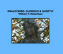 Graveyards : glorious & ghostly /