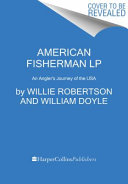 The American fisherman : how our nation's anglers founded, fed, financed, and forever shaped the U.S.A. /