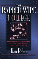 The barbed-wire college : reeducating German POWs in the United States during World War II /