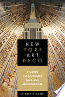 New York Art Deco : a guide to Gotham's Jazz Age architecture /