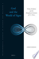God and the world of signs : Trinity, evolution, and the metaphysical semiotics of C.S. Peirce /