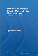 Medieval Andalusian courtly culture in the Mediterranean : Ḥadīth Bayād wa-Riyād /