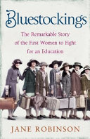 Bluestockings : the remarkable story of the first women to fight for an education /