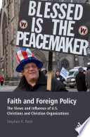Faith and foreign policy : the views and influence of U.S. Christians and Christian organizations /