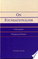 On foundationalism : a strategy for metaphysical realism /