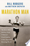 Marathon man : my 26.2-mile journey from unknown grad student to the top of the running world /