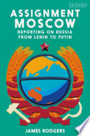 Assignment Moscow Reporting on Russia from Lenin to Putin.