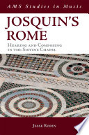 Josquin's Rome : hearing and composing in the Sistine Chapel /