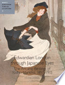 Edwardian London through Japanese eyes : the art and writings of Yoshio Markino, 1897-1915 /