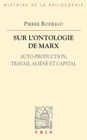 Sur l'ontologie de Marx : auto-production, travail aliéné et capital /