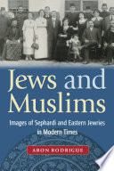 Jews and Muslims : images of Sephardi and eastern Jewries in modern times /