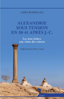 Alexandrie sous tension en 38-41 après J.-C. : les Acta Isidori, une vision des vaincus /