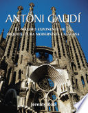 Antoni Gaudí : el máximo exponente de la arquitectura modernista catalana /