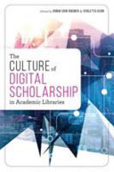 The culture of digital scholarship in academic libraries /