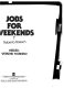 Jobs for weekends : needed, weekend workers! /