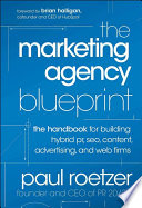 The marketing agency blueprint : the handbook for building hybrid PR, SEO, content, advertising, and web firms /