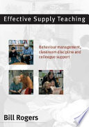 Effective supply teaching : behaviour management, classroom discipline, and colleague support /