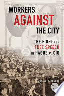 Workers against the city : the fight for free speech in Hague v. CIO /