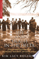 Life and death in the Delta : African American narratives of violence, resilience, and social change /