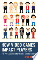 How video games impact players : the pitfalls and benefits of a gaming society /