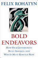 Bold endeavors : how our government built America, and why it must rebuild now /