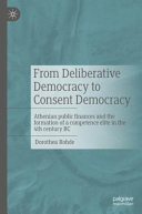 From deliberative democracy to consent democracy : Athenian public finances and the formation of a competence elite in the 4th century BC /