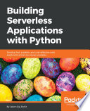 Building Serverless Applications with Python : Develop fast, scalable, and cost-effective web applications that are always available.