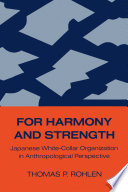 For harmony and strength : Japanese white-collar organization in anthropological perspective /