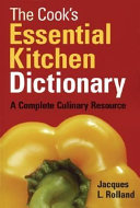 The cook's essential kitchen dictionary : a complete culinary resource /