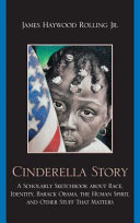 Cinderella story : a scholarly sketchbook about race, identity, Barack Obama, the human spirit, and other stuff that matters /