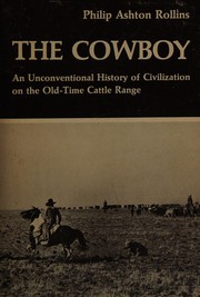 The cowboy : an unconventional history of civilization on the old-time cattle range /