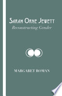 Sarah  Orne Jewett  : reconstructing gender /