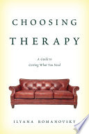 Choosing therapy : a guide to getting what you need /