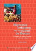 Migrantes indígenas en la Ciudad de México : procesos de emancipación e inserción urbana /