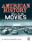 American history goes to the movies Hollywood and the American experience /