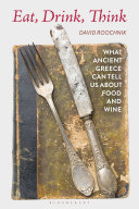 Eat, drink, think : what ancient Greece can tell us about food and wine /