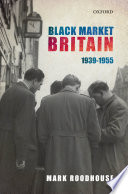 Black market Britain, 1939-1955 /