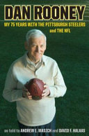 Dan Rooney : my 75 years with the Pittsburgh Steelers and the NFL /
