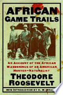 African game trails : an account of the African wanderings of an American hunter-naturalist /