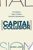 Capital and Collusion the Political Logic of Global Economic Development.