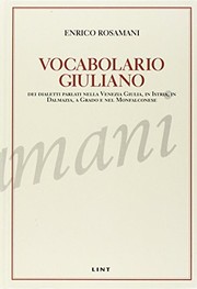 Vocabolario giuliano : dei dialetti parlati nella Venezia Giulia, in Istria, in Dalmazia, a Grado e nel Monfalconese /