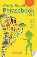 Party Brazil phrasebook 2014 : slang, music, fun and futebol /