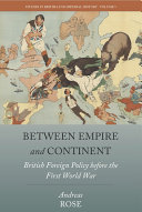 Between empire and continent : British foreign policy before the First World War /