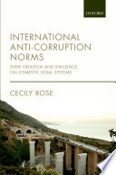 International anti-corruption norms : their creation and influence on domestic legal systems /