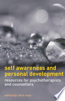 Self Awareness and Personal Development : Resources for Psychotherapists and Counsellors /